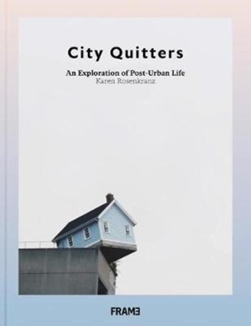 Bilde av City Quitters: An Exploration Of Post-urban Life Av Karen Rosenkranz