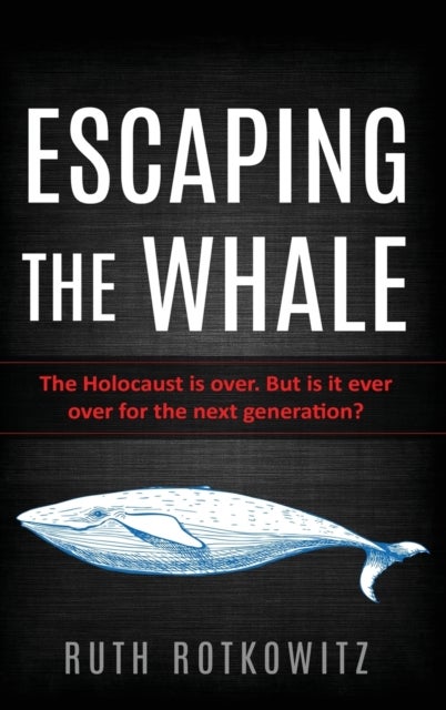Escaping the Whale - The Holocaust is over. But is it ever over for the next generation?