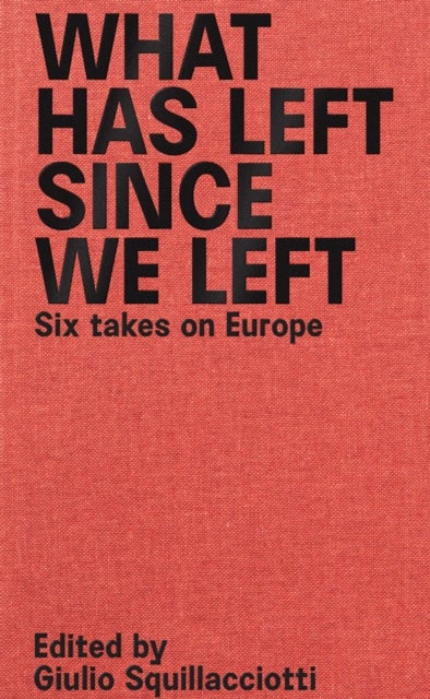 What Has Left Since We Left - Six Takes on Europe