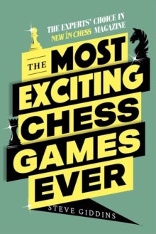 The Most Exciting Chess Games Ever - The Experts' Choice in New In Chess magazine