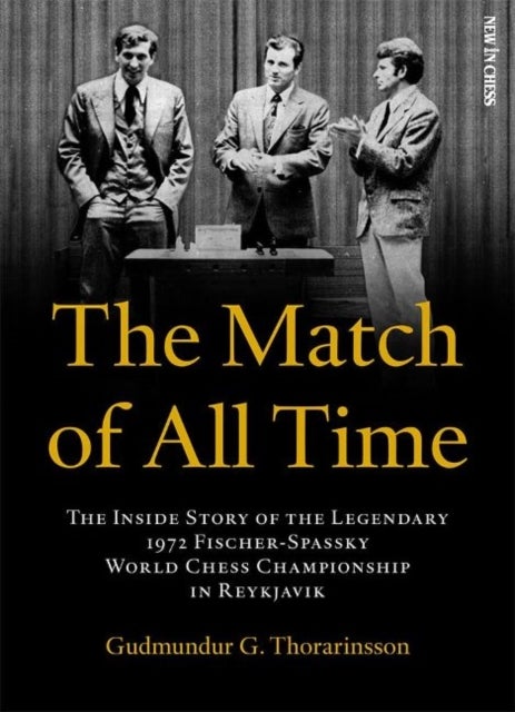 The Match of All Time - The Inside Story of the legendary 1972 Fischer-Spassky World Chess Championship in Reykjavik