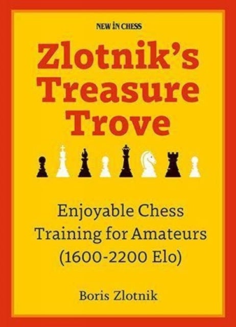 Zlotnik's Treasure Trove - Enjoyable Chess Training for Amateurs (1600-2200 Elo)