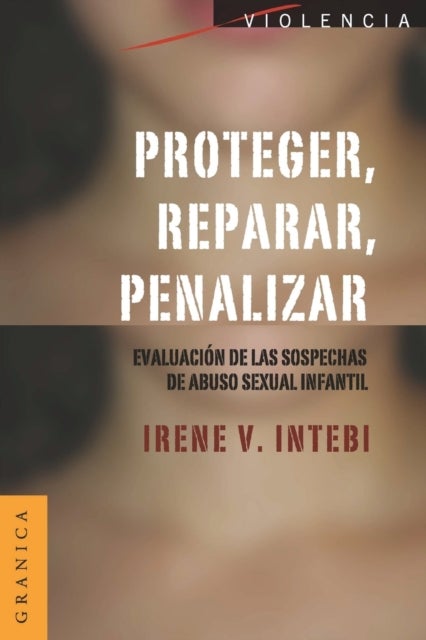 Proteger, Reparar, Penalizar - Evaluacion de las sospechas de abuso sexual infantil