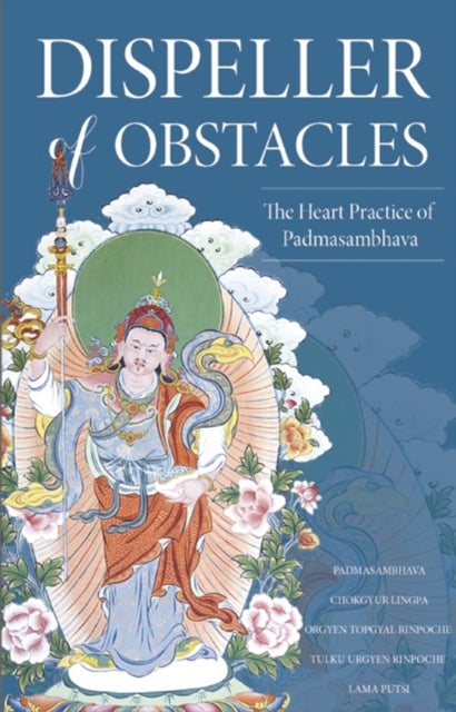 Dispeller of Obstacles - The Heart Practice of Padmasambhava