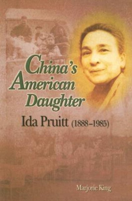 China's American Daughter - Ida Pruitt, 1888-1985