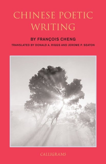 Bilde av Chinese Poetic Writings Av Donald A. Riggs, Francois Cheng, Jerome P. Seaton