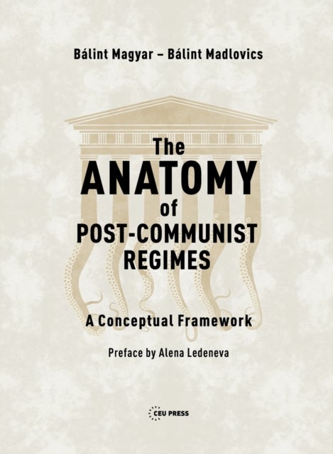 The Anatomy of Post-Communist Regimes - A Conceptual Framework