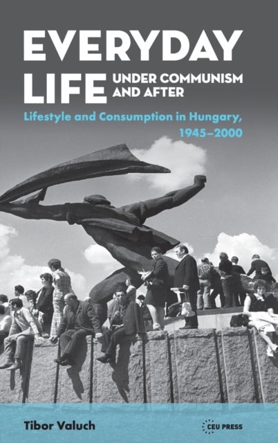 Bilde av Everyday Life Under Communism And After Av Tibor (research Chair Hungarian Academy Of Sciences) Valuch