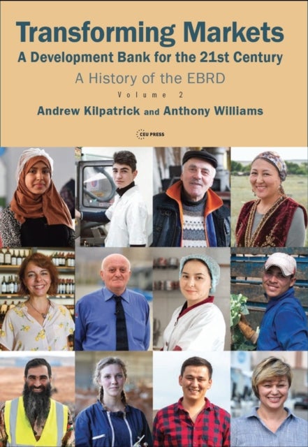 Transforming Markets - A Development Bank for the 21st Century. a History of the Ebrd, Volume 2