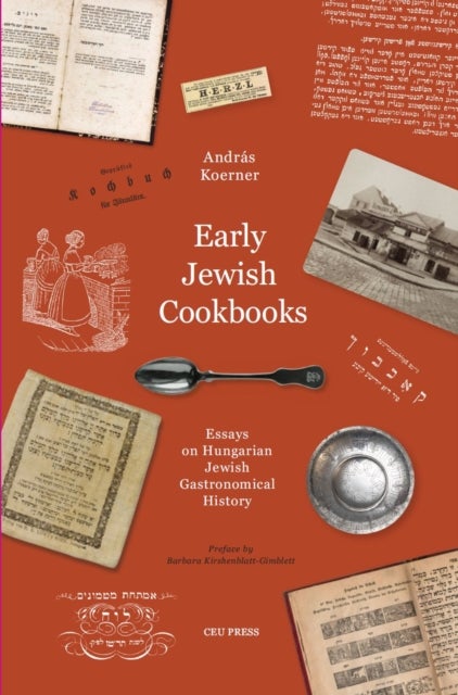 Early Jewish Cookbooks - Essays on Hungarian Jewish Gastronomical History
