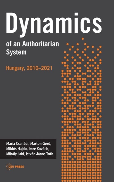 Dynamics of an Authoritarian System - Hungary, 2010¿2021