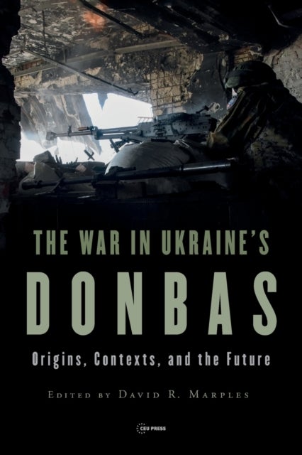 The War in Ukraine's Donbas - Origins, Contexts, and the Future