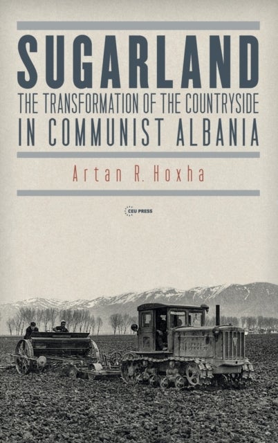 Sugarland - The Transformation of the Countryside in Communist Albania
