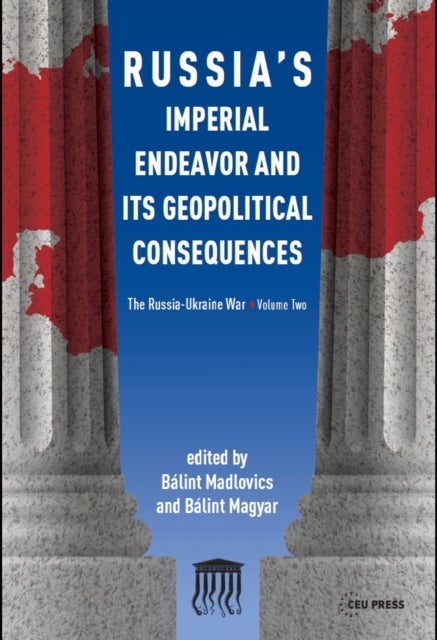 Russia'S Imperial Endeavor and its Geopolitical Consequences - The Russia-Ukraine War, Volume Two