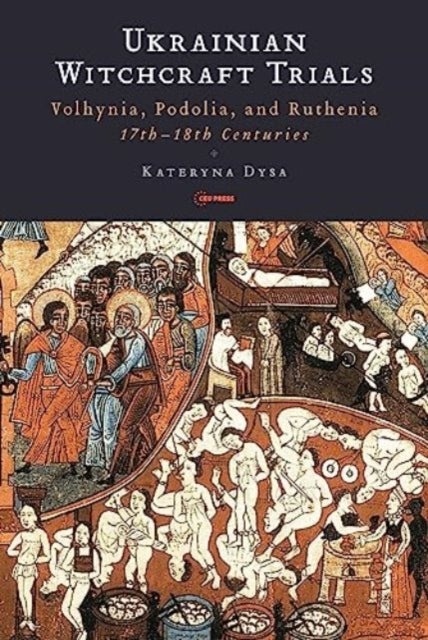Ukrainian Witchcraft Trials - Volhynia, Podolia, and Ruthenia, 17th-18th Centuries
