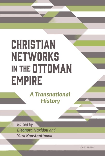 Christian Networks in the Ottoman Empire - A Transnational History