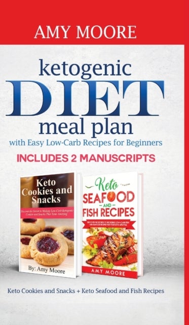 Ketogenic diet meal plan with Easy low-carb recipes for beginners - Includes 2 Manuscripts Keto Cookies and Snacks + Keto Seafood and Fish Recipes