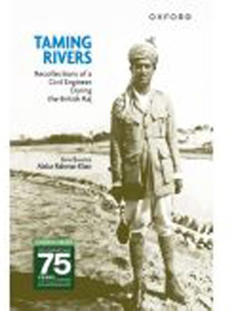 Taming Rivers - Recollections of a Civil Engineer During the British Raj