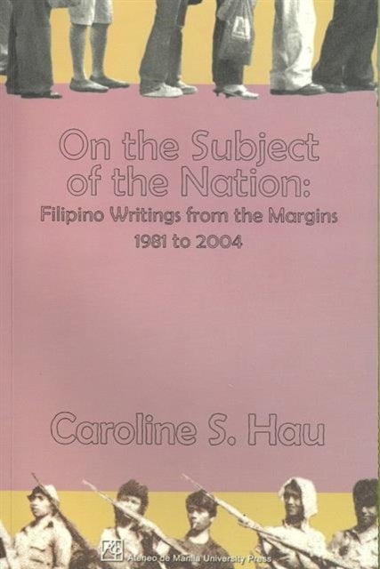 On the Subject of the Nation - Filipino Writings from the Margins, 1981 to 2004