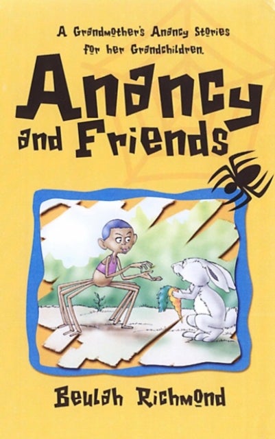 Anancy And Friends - A Grandmother's Anancy Stories for her Grandchildren