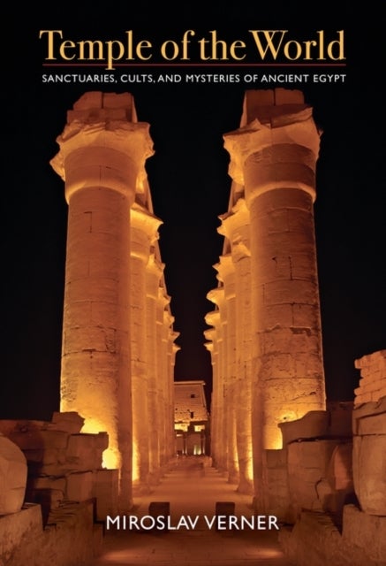 Temple of the World - Sanctuaries, Cults, and Mysteries of Ancient Egypt