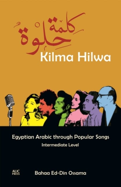 Kilma Hilwa - Egyptian Arabic Through Popular Songs : Intermediate Level