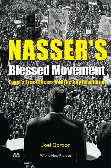 Nasser's Blessed Movement - Egypt's Free Officers and the July Revolution