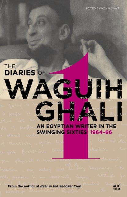 The Diaries of Waguih Ghali - An Egyptian Writer in the Swinging Sixties 1964 - 66