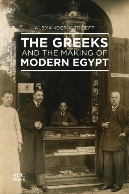 Bilde av The Greeks And The Making Of Modern Egypt Av Alexander Kitroeff