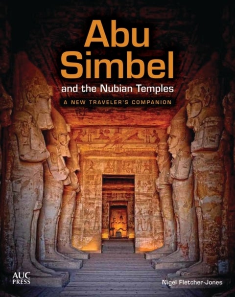 Abu Simbel and the Nubian Temples - A New Traveler's Companion