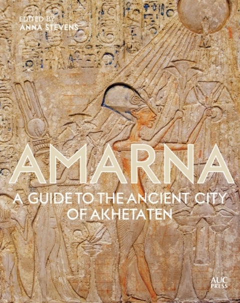 Amarna - A Guide to the Ancient City of Akhetaten