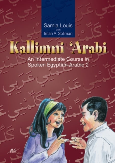 Kallimni 'arabi - An Intermediate Course in Spoken Egyptian Arabic