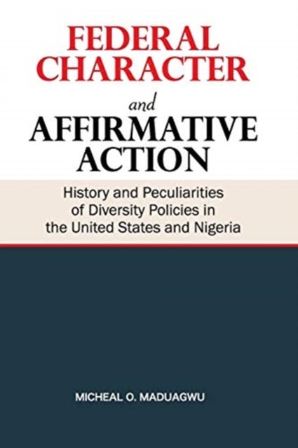 Federal Character and Affirmative Action - History and Peculiarities of Diversity Policies in the United States and Nigeria
