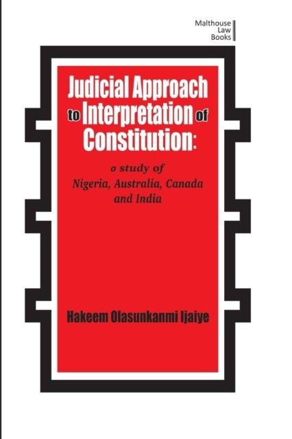 Judicial Approach to Interpretation of Constitution - A Study of Nigeria, Australia, Canada and India
