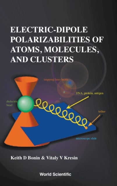 Bilde av Electric-dipole Polarizabilities Of Atoms, Molecules, And Clusters Av Keith (wake Forest Univ Usa) Bonin, Vitaly V (univ Of Southern California Usa) K