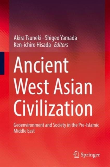 Ancient West Asian Civilization - Geoenvironment and Society in the Pre-Islamic Middle East