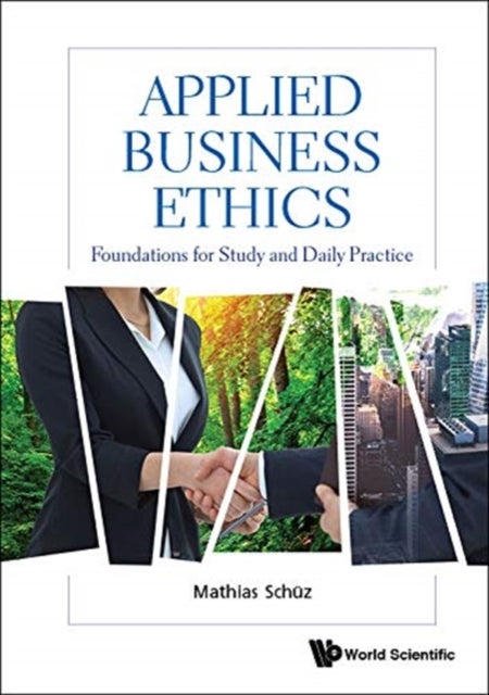 Bilde av Applied Business Ethics: Foundations For Study And Daily Practice Av Mathias (zurich Univ Of Applied Science (zhaw) Switzerland) Schuz