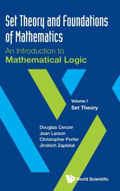 Bilde av Set Theory And Foundations Of Mathematics: An Introduction To Mathematical Logic - Volume I: Set The Av Douglas (univ Of Florida Usa) Cenzer, Jean (un