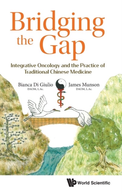 Bilde av Bridging The Gap: Integrative Oncology And The Practice Of Traditional Chinese Medicine Av Bianca (the Wellness Principle Usa) Di Giulio, James (acupu