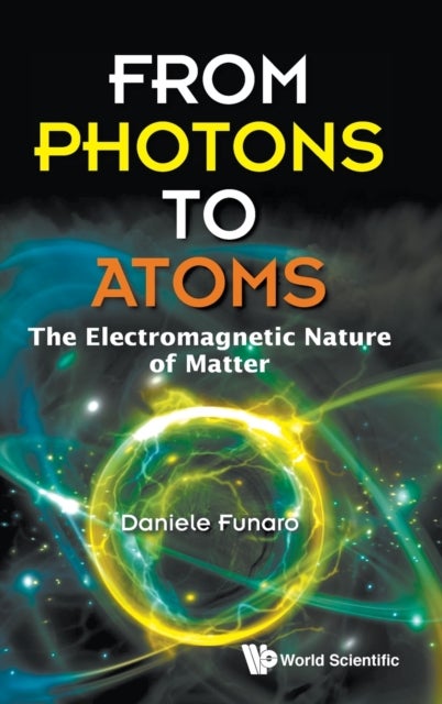 Bilde av From Photons To Atoms: The Electromagnetic Nature Of Matter Av Daniele (univ Di Modena E Reggio Emilia Italy) Funaro