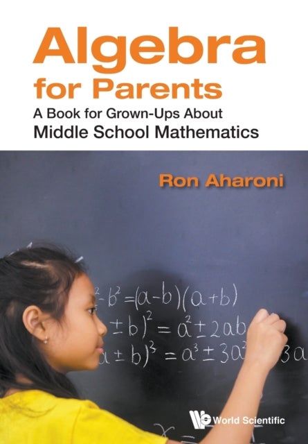 Bilde av Algebra For Parents: A Book For Grown-ups About Middle School Mathematics Av Ron (technion Israel Inst Of Tech Israel) Aharoni