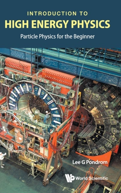 Bilde av Introduction To High Energy Physics: Particle Physics For The Beginner Av Lee G (univ Of Wisconsin-madison Usa) Pondrom