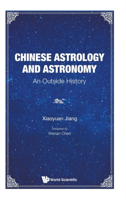 Bilde av Chinese Astrology And Astronomy: An Outside History Av Xiaoyuan (shanghai Jiao Tong Univ China) Jiang