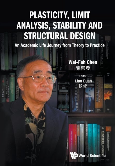Bilde av Plasticity, Limit Analysis, Stability And Structural Design: An Academic Life Journey From Theory To Av Wai-fah (univ Of Hawaii At Manoa Usa) Chen
