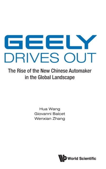 Bilde av Geely Drives Out: The Rise Of The New Chinese Automaker In The Global Landscape Av Hua (emlyon Business School France) Wang, Giovanni (univ Of Turin I