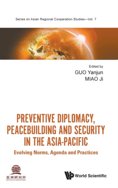 Preventive Diplomacy, Peacebuilding And Security In The Asia-pacific: Evolving Norms, Agenda And Pra