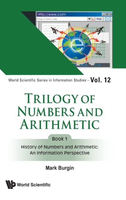 Bilde av Trilogy Of Numbers And Arithmetic - Book 1: History Of Numbers And Arithmetic: An Information Perspe Av Mark (univ Of California Los Angeles Usa) Burg