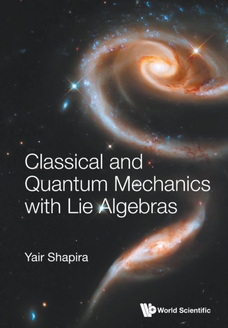 Bilde av Classical And Quantum Mechanics With Lie Algebras Av Yair (technion Israel Inst Of Technology Israel) Shapira