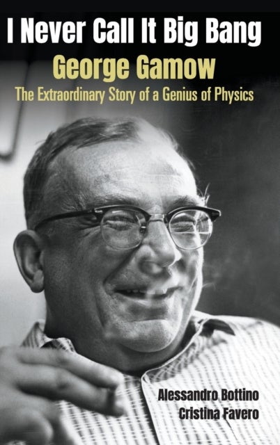 Bilde av I Never Call It Big Bang - George Gamow: The Extraordinary Story Of A Genius Of Physics Av Alessandro (.) Bottino, Cristina (.) Favero