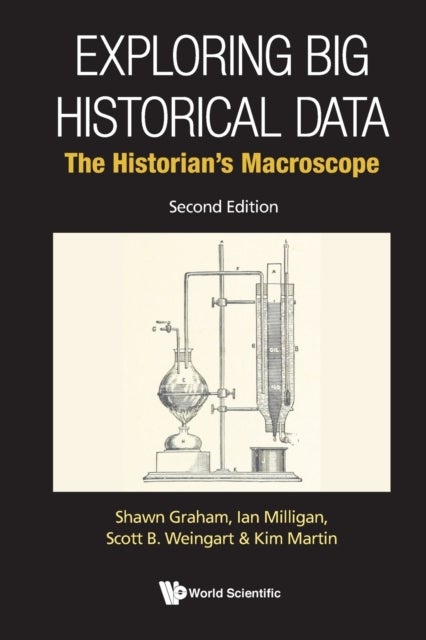 Bilde av Exploring Big Historical Data: The Historian&#039;s Macroscope Av Shawn (carleton Univ Canada) Graham, Ian (univ Of Waterloo Canada) Milligan, Scott B